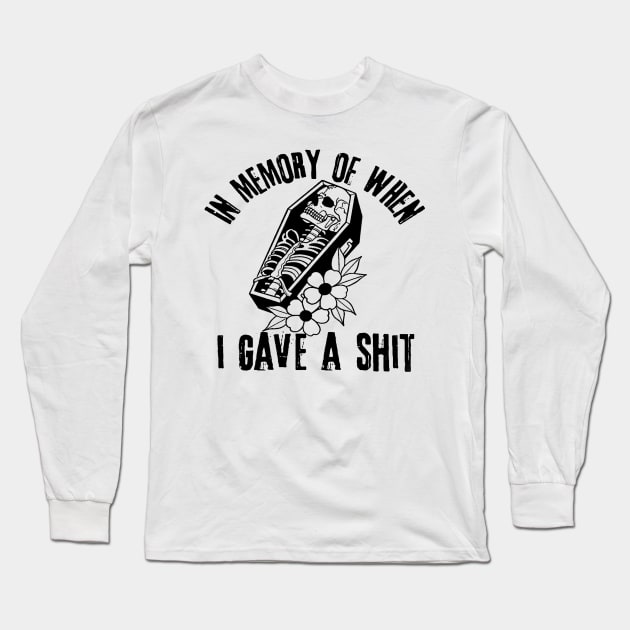 In Memory of When I Gave A Shit Long Sleeve T-Shirt by WhateverTheFuck